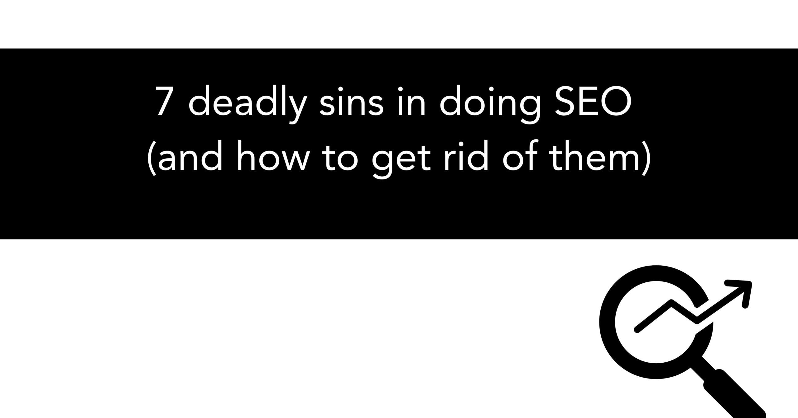 7 deadly sins in doing SEO (and how to get rid of them)
