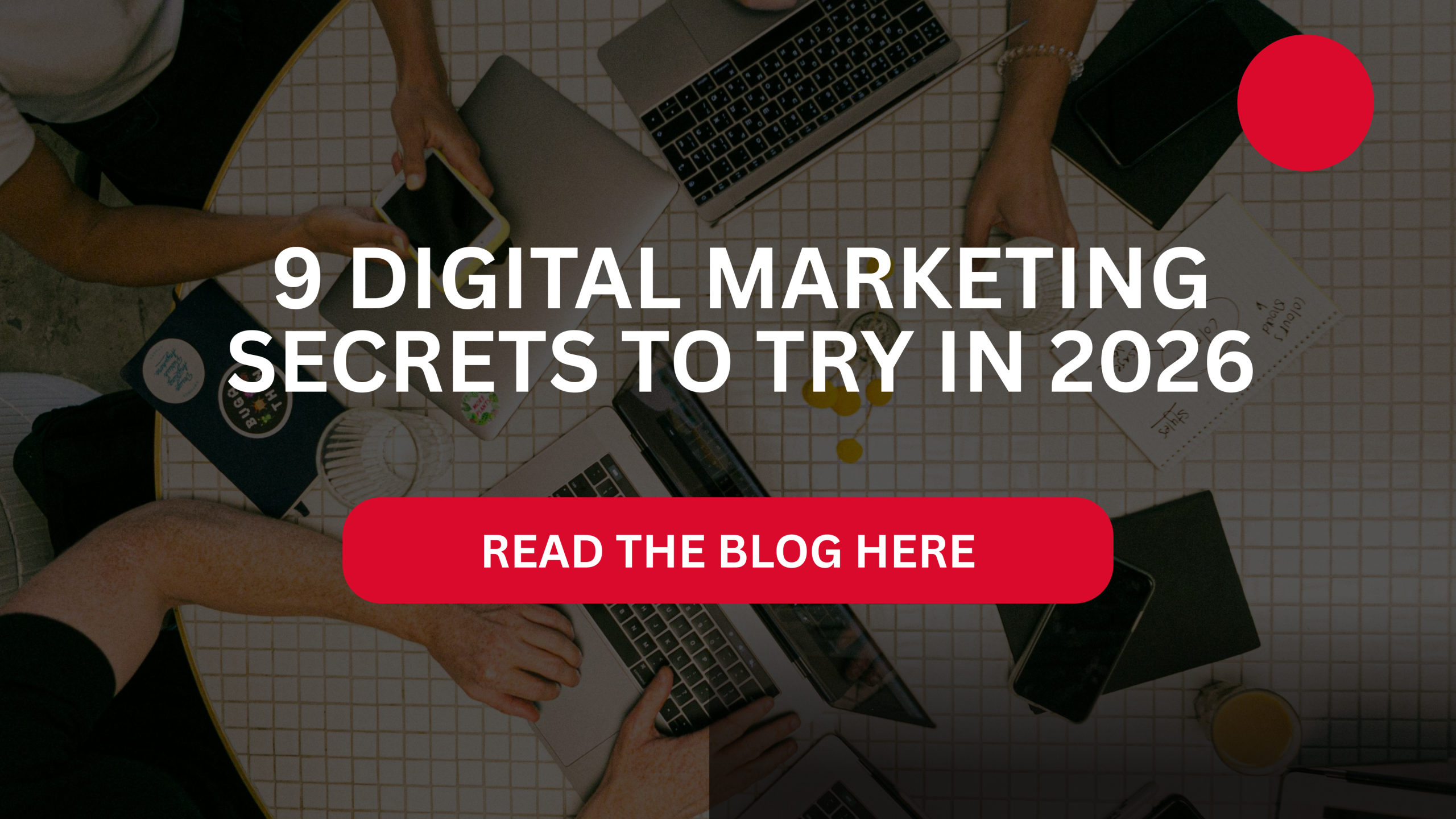 Digital Marketing Secrets to get the most of your business